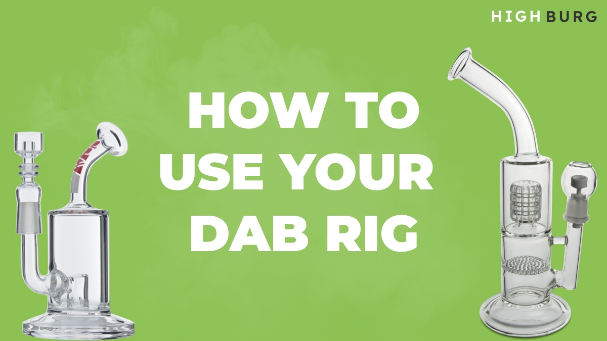 The Ultimate Dabber Guide How To Use a Dab Rig Right Highburg